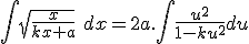 \int \sqrt{\frac{x}{kx+a}}\ dx = 2a.\int \frac{u^2}{1-ku^2} du